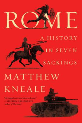 Rome: A History in Seven Sackings By Matthew Kneale Cover Image
