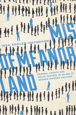 Misdemeanorland: Criminal Courts and Social Control in an Age of Broken Windows Policing By Issa Kohler-Hausmann Cover Image