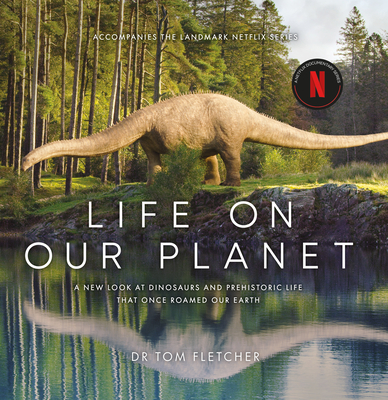 Life on Our Planet: A Stunning Re-examination of Prehistoric Life on Earth By Tom Fletcher Cover Image