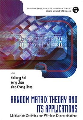 Random Matrix Theory and Its Applications: Multivariate Statistics and Wireless Communications (Lecture Notes Series #18) By Zhidong Bai (Editor), Yang Chen (Editor), Ying-Chang Liang (Editor) Cover Image