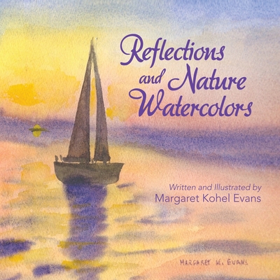 Reflections and Nature Watercolors By Margaret Kohel Evans Cover Image