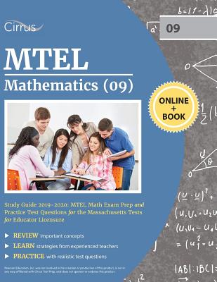 MTEL Mathematics (09) Study Guide 2019-2020: MTEL Math Exam Prep and Practice Test Questions for the Massachusetts Tests for Educator Licensure By Cirrus Teacher Certification Exam Team Cover Image