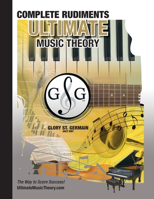 Complete Rudiments Workbook - Ultimate Music Theory: Complete Music Theory Workbook (Ultimate Music Theory) includes UMT Guide & Chart, 12 Step-by-Ste Cover Image