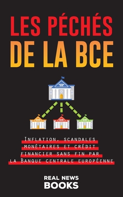 Les péchés de la BCE: Inflation, scandales monétaires et crédit financier sans fin par la Banque centrale européenne By Real News Books Cover Image