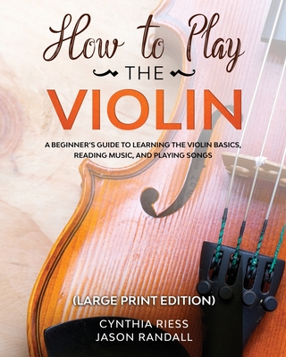 How to Play the Violin Large Print Edition A Beginner s Guide to Learning the Basics Reading Music and Playing Songs with Audio Recordings Large Print Paperback Hudson Booksellers