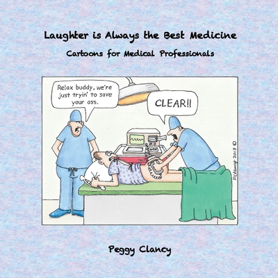Laughter is Always the Best Medicine: Cartoons for Medical Professionals By Peggy Clancy Cover Image