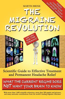The Migraine Revolution: We Can End the Tyranny - Scientific Guide to Effective Treatment and Permanent Headache Relief (What the Current Regim By Martin Brink Cover Image