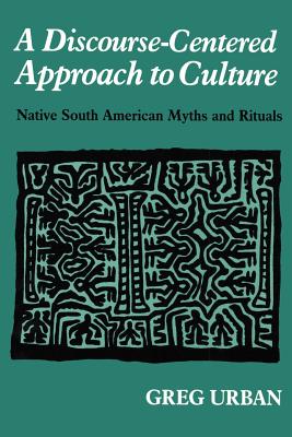 A Discourse-Centered Approach to Culture: Native South American Myths and Rituals Cover Image