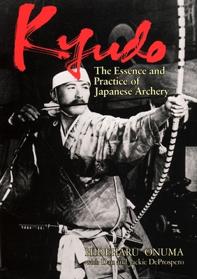 Kyudo: The Essence and Practice of Japanese Archery By Hideharu Onuma, Dan De Prospero, Jackie De Prospero Cover Image
