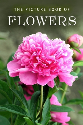 The Picture Book of Flowers: A Gift Book for Alzheimer's Patients and Seniors with Dementia (Picture Books #10) Cover Image