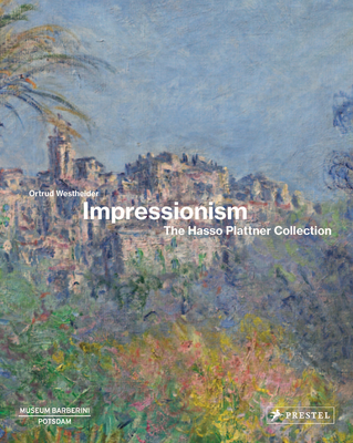 Impressionism: The Hasso Plattner Collection By Ortrud Westheider Cover Image