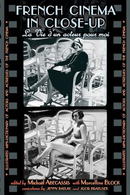French Cinema in Close-Up: La Vie d'Un Acteur Pour Moi By Michael Abecassis (Editor), Marcelline Block (Editor) Cover Image