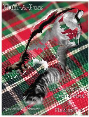 Plaid-A-Puss: A Collection of Cats on Plaid & Plaid on Cats By Ashley J. Hansen, Ashley J. Hansen (Photographer) Cover Image