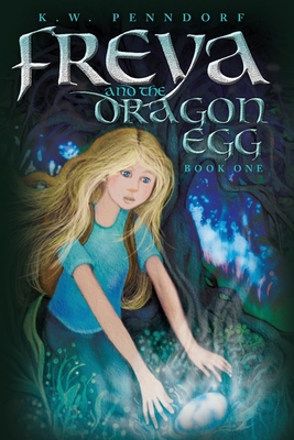 Freya and the Dragon Egg By K. W. Penndorf Cover Image