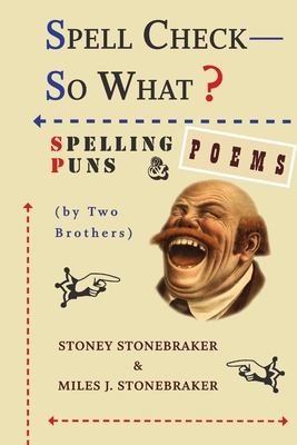 Spell Check-So What? Spelling Puns and Poems by Two Brothers By Stoney Stonebraker Cover Image