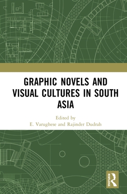 Graphic Novels and Visual Cultures in South Asia By E. Varughese (Editor), Rajinder Dudrah (Editor) Cover Image