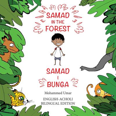 Samad in the Forest: Bilingual English-Acholi Edition By Mohammed Umar, Soukaina Lalla Greene (Illustrator), Margaret Laker (Translator) Cover Image