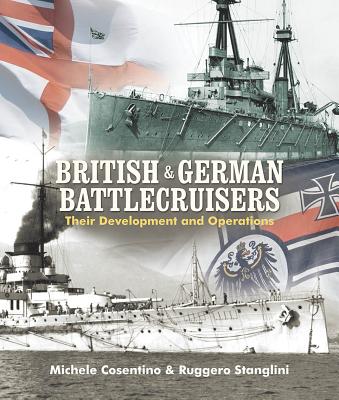 British and German Battlecruisers: Their Development and Operations By Michele Cosentino, Ruggero Stanglini Cover Image