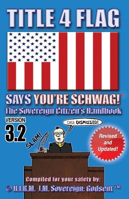 Title 4 Flag Says You're Schwag!: The Sovereign Citizen's Handbook Cover Image