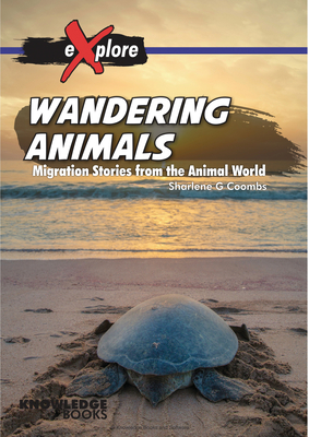 Wandering Animals: Migration Stories from the Animal World (Explore!) Cover Image
