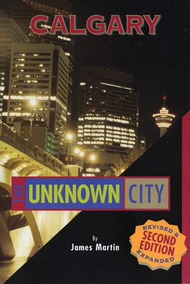 Calgary: The Unknown City: Second Edition Cover Image