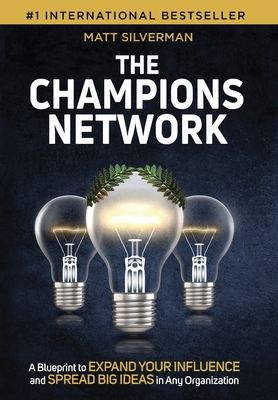 The Champions Network: A Blueprint to Expand Your Influence and Spread Big Ideas in Any Organization Cover Image