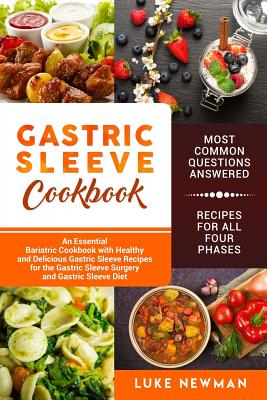 Gastric Sleeve Cookbook: An Essential Bariatric Cookbook with Healthy and Delicious Gastric Sleeve Recipes for the Gastric Sleeve Surgery and G Cover Image