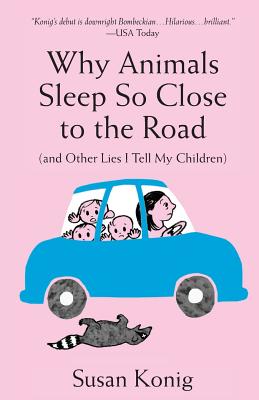 Why Animals Sleep So Close to the Road (and other lies I tell my children) Cover Image