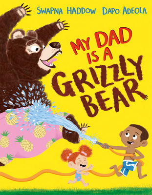 My Dad Is a Grizzly Bear By Swapna Haddow, Dapo Adeola (Illustrator) Cover Image