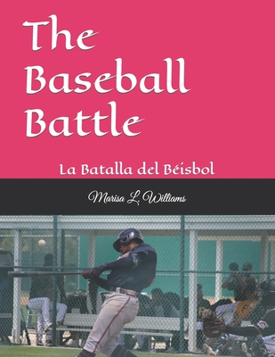 The Baseball Battle: La Batalla del Béisbol By Marisa L. Williams Cover Image