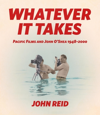 Whatever it Takes: Pacific Film and John O’Shea 1948-2000
