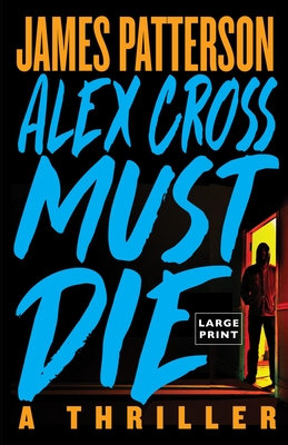 Alex Cross Must Die: A Thriller By James Patterson Cover Image