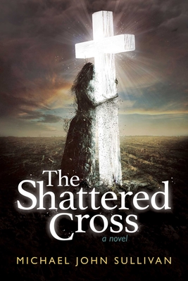 The Shattered Cross By Michael  John Sullivan Cover Image