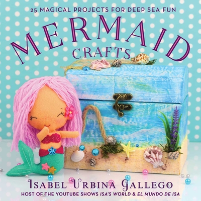 Mermaid Crafts: 25 Magical Projects for Deep Sea Fun (Creature Crafts) Cover Image