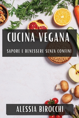 Cucina Vegana: Sapore e Benessere Senza Confini (Paperback)