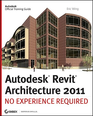 Autodesk Revit Architecture 2011: No Experience Required Cover Image
