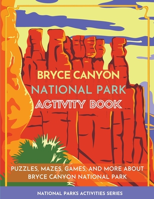Bryce Canyon National Park Activity Book: Puzzles, Mazes, Games, and More about Bryce Canyon National Park By Little Bison Press Cover Image