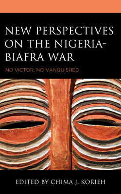 New Perspectives on the Nigeria-Biafra War: No Victor, No Vanquished Cover Image