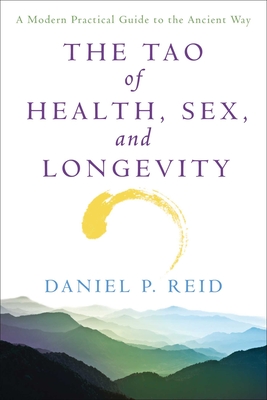 The Tao of Health, Sex, and Longevity: A Modern Practical Guide to the Ancient Way By Daniel Reid Cover Image