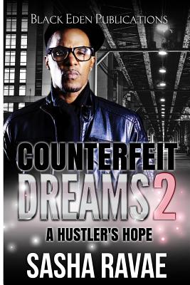 Counterfeit Dreams 2: A Hustler's Hope By Sasha Ravae Cover Image