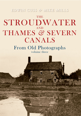 The Stroudwater and Thames and Severn Canals From Old Photographs Volume 3 Cover Image