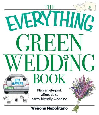 The Everything Green Wedding Book: Plan an elegant, affordable, earth-friendly wedding (Everything® Series) Cover Image
