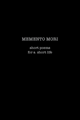 Memento Mori: Short Poems for a Short Life