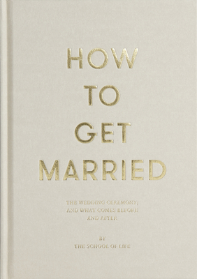 How to Get Married By The School of Life, Alain de Botton (Editor) Cover Image