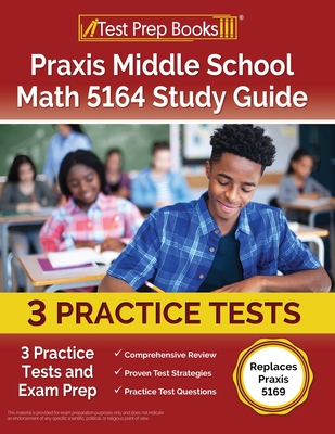 Praxis Middle School Math 5164 Study Guide: 3 Practice Tests and Exam Prep [Replaces Praxis 5169] Cover Image