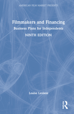 Filmmakers and Financing: Business Plans for Independents (American Film Market Presents) By Louise Levison Cover Image