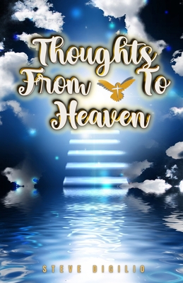 Thoughts From & To Heaven By Steve Digilio Cover Image