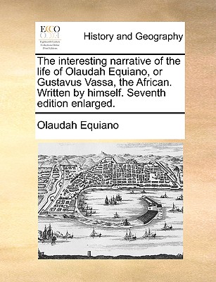 The Interesting Narrative of the Life of Olaudah Equiano, or Gustavus Vassa, the African. Written by Himself. Seventh Edition Enlarged. Cover Image
