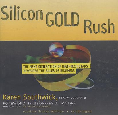 Silicon Gold Rush: The Next Generation of High-Tech Stars Rewrites the Rules of Business Cover Image