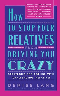 How to Stop Your Relatives from Driving You Crazy: Strategies for Coping With Cover Image